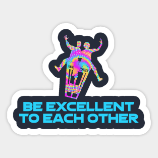 Be Excellent To Each Other (Tie-Dye Design) Sticker